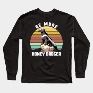 BE MORE HONEY BADGER Long Sleeve T-Shirt